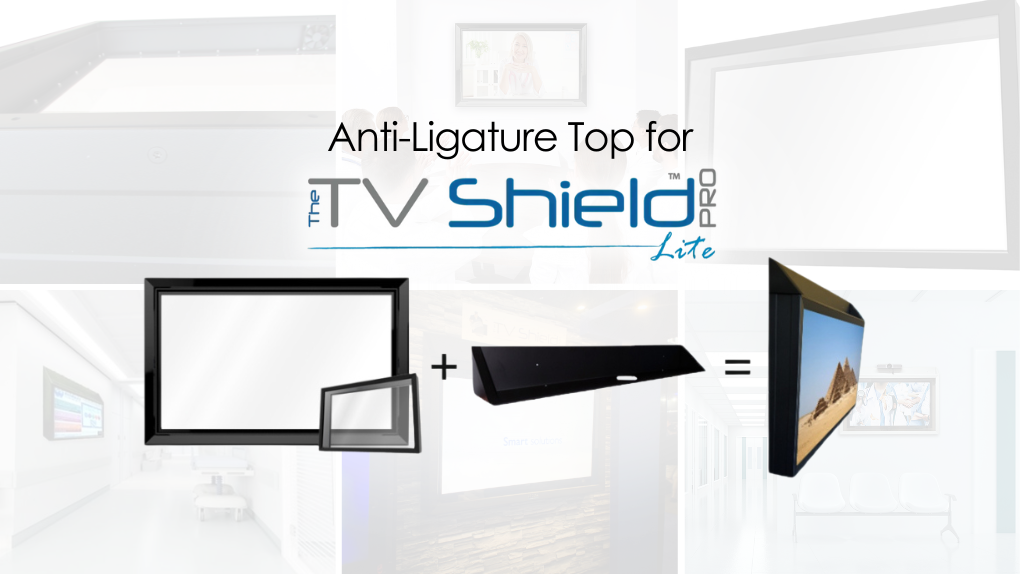 The TV Shield PRO Lite - The Best Anti-Ligature TV Enclosure Solution